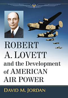 Robert A. Lovett and the Development of American Air Power