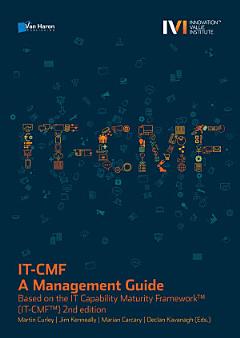 IT-CMF – A Management Guide - Based on the IT Capability Maturity FrameworkTM (IT-CMFTM) 2nd edition