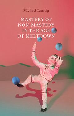 The Mastery of Non-Mastery in the Age of Meltdown