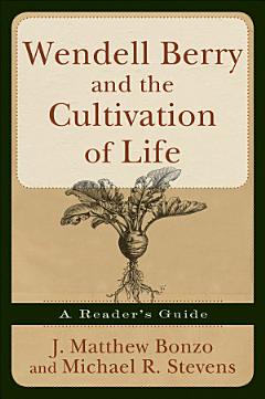 Wendell Berry and the Cultivation of Life