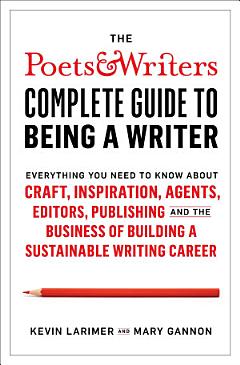 The Poets & Writers Complete Guide to Being a Writer