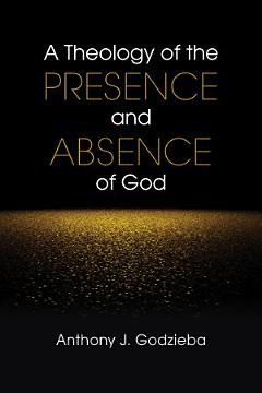 A Theology of the Presence and Absence of God