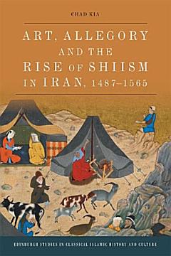 Art, Allegory and the Rise of Shi\'ism in Iran, 1487-1565