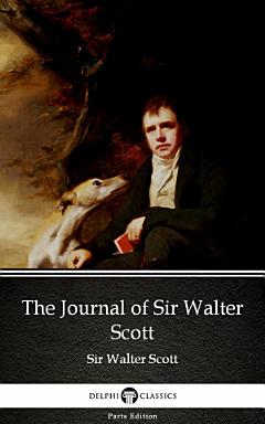 The Journal of Sir Walter Scott by Sir Walter Scott - Delphi Classics (Illustrated)