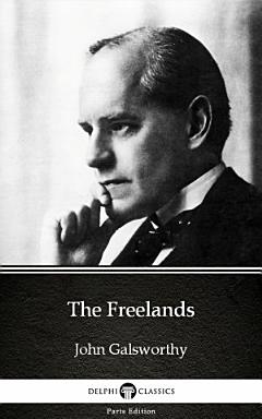 The Freelands by John Galsworthy - Delphi Classics (Illustrated)