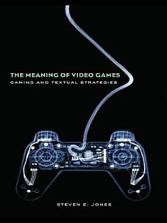 The Meaning of Video Games