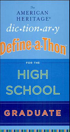 The American Heritage Dictionary Define-A-Thon For The High Schoolgraduate