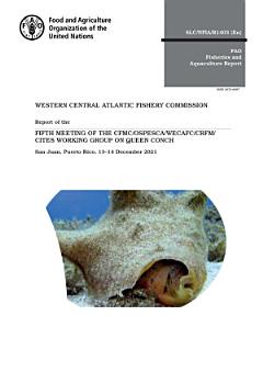 Report of the fifth meeting of the CFMC/OSPESCA/WECAFC/CRFM/CITES Working Group on Queen conch, San Juan, Puerto Rico, 13–14 December 2021