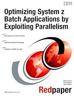 Optimizing System z Batch Applications by Exploiting Parallelism