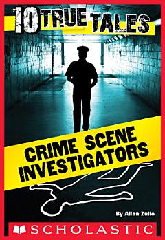 10 True Tales: Crime Scene Investigators