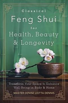 Classical Feng Shui for Health, Beauty & Longevity