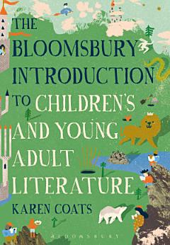 The Bloomsbury Introduction to Children\'s and Young Adult Literature