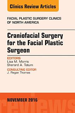 Craniofacial Surgery for the Facial Plastic Surgeon, An Issue of Facial Plastic Surgery Clinics