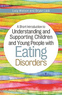 A Short Introduction to Understanding and Supporting Children with Eating Disorders