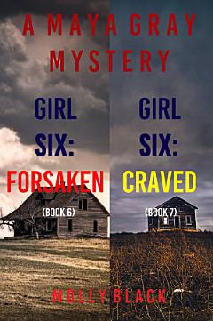 Maya Gray FBI Suspense Thriller Bundle: Girl Six: Forsaken (#6) and Girl Seven: Craved (#7)