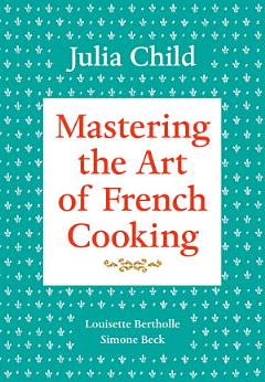 Mastering the Art of French Cooking, Volume 1