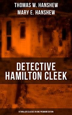 DETECTIVE HAMILTON CLEEK: 8 Thriller Classics in One Premium Edition