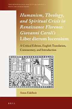 Humanism, Theology, and Spiritual Crisis in Renaissance Florence: Giovanni Caroli’s Liber dierum lucensium