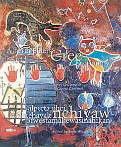 Alberta Elders\' Cree Dictionary/alperta Ohci Kehtehayak Nehiyaw Otwestamâkewasinahikan