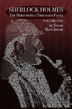 Sherlock Holmes - The Hero With a Thousand Faces: Volume 1