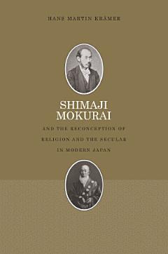 Shimaji Mokurai and the Reconception of Religion and the Secular in Modern Japan