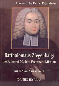 Bartholomäus Ziegenbalg, the Father of Modern Protestant Mission