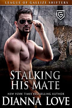 Stalking His Mate: League of Gallize Shifters