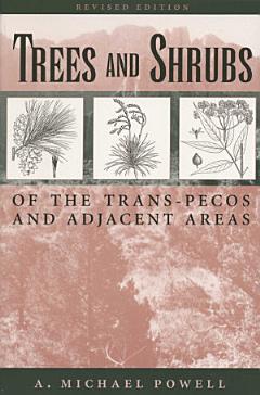 Trees & Shrubs of the Trans-Pecos and Adjacent Areas