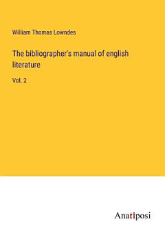 The bibliographer\'s manual of english literature