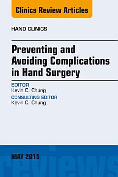 Preventing and Avoiding Complications in Hand Surgery, An Issue of Hand Clinics,