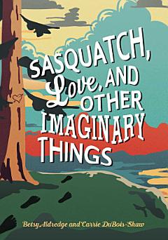 Sasquatch, Love, and Other Imaginary Things