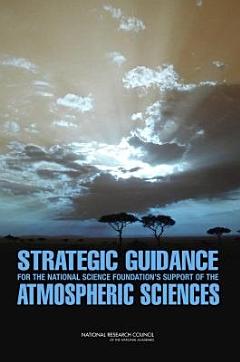 Strategic Guidance for the National Science Foundation\'s Support of the Atmospheric Sciences