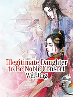 Illegitimate Daughter to Be Noble Consort