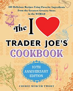 The I Love Trader Joe\'s Cookbook