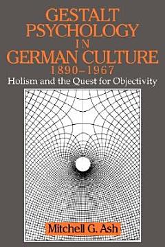 Gestalt Psychology in German Culture, 1890-1967