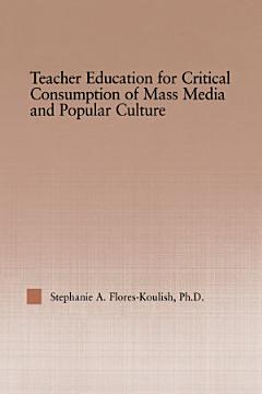 Teacher Education for Critical Consumption of Mass Media and Popular Culture