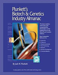 Plunkett\'s Biotech & Genetics Industry Almanac 2007: Biotech & Genetics Industry Market Research, Statistics, Trends & Leading Companies