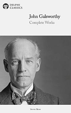 Delphi Complete Works of John Galsworthy (Illustrated)