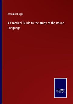 A Practical Guide to the study of the Italian Language