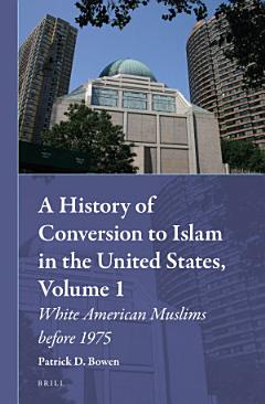 A History of Conversion to Islam in the United States, Volume 1