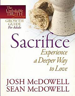 Sacrifice--Experience a Deeper Way to Love