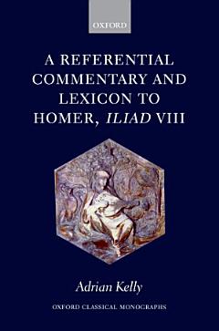 A Referential Commentary and Lexicon to Homer, Iliad VIII