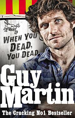 Guy Martin: When You Dead, You Dead