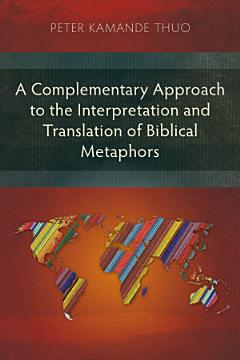 A Complementary Approach to the Interpretation and Translation of Biblical Metaphors