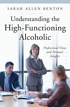 Understanding the High-Functioning Alcoholic