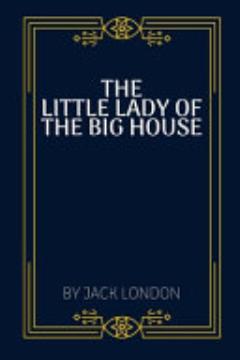 The Little Lady of the Big House by Jack London