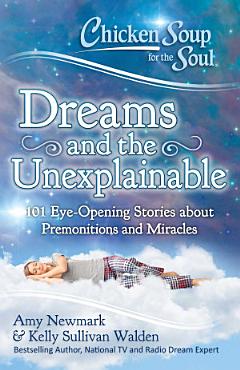 Chicken Soup for the Soul: Dreams and the Unexplainable