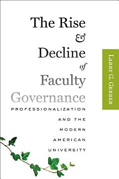 The Rise and Decline of Faculty Governance