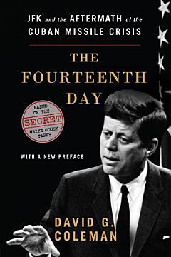 The Fourteenth Day: JFK and the Aftermath of the Cuban Missile Crisis: Based on the Secret White House Tapes