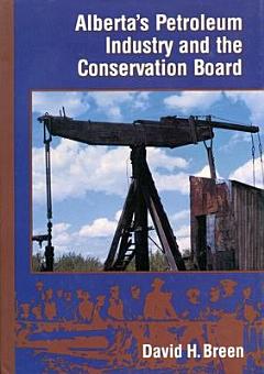 Alberta\'s Petroleum Industry and the Conservation Board